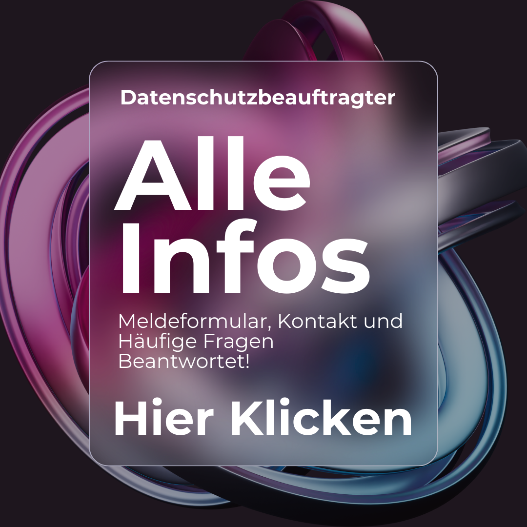 Hier sieht man ein Bild, auf dem Oben eine Text mit Datenschutzbeauftragter steht, in der Mitte steht in groß, Alle Infos, darunter steht in etwas kleiner Meldeformular, Kontakt und Häufige Fragen Beantwortet! Darunter Steht HIER KLICKEN